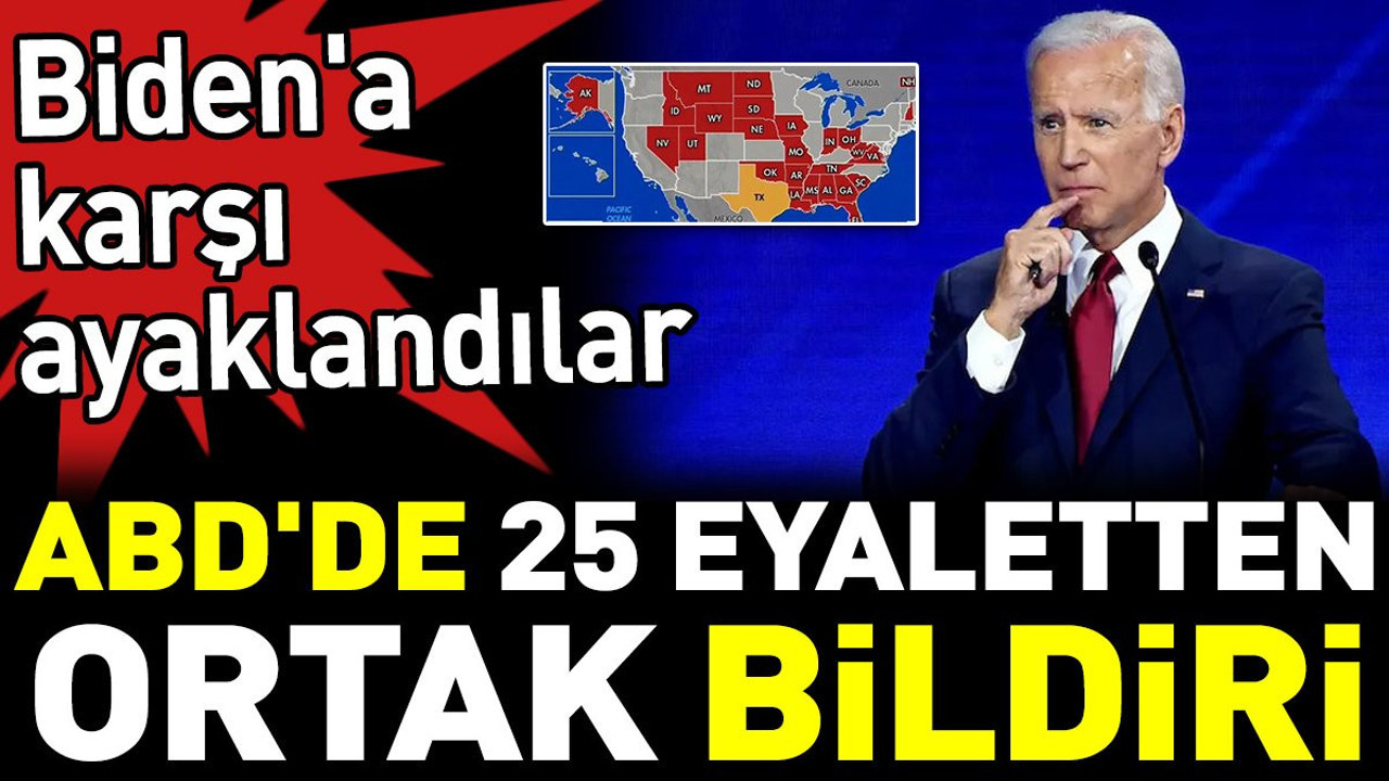 ABD'de 25 eyaletten ortak bildiri. Biden'a karşı ayaklandılar