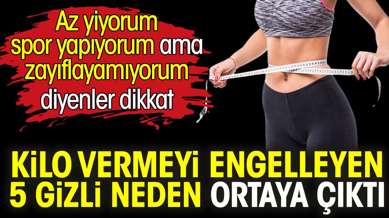 Az yiyorum spor yapıyorum ama zayıflayamıyorum diyenler dikkat! Kilo vermeyi engelleyen 5 gizli neden ortaya çıktı