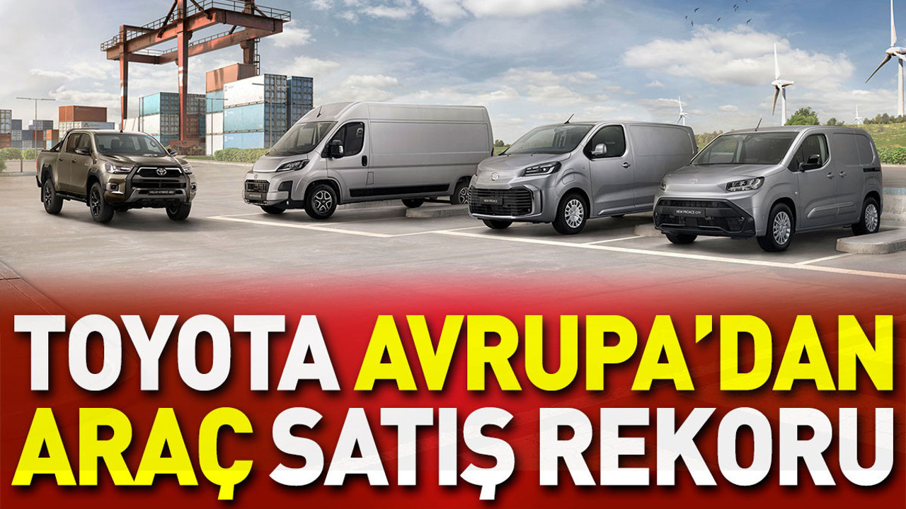Toyota Avrupa'dan araç satış rekoru