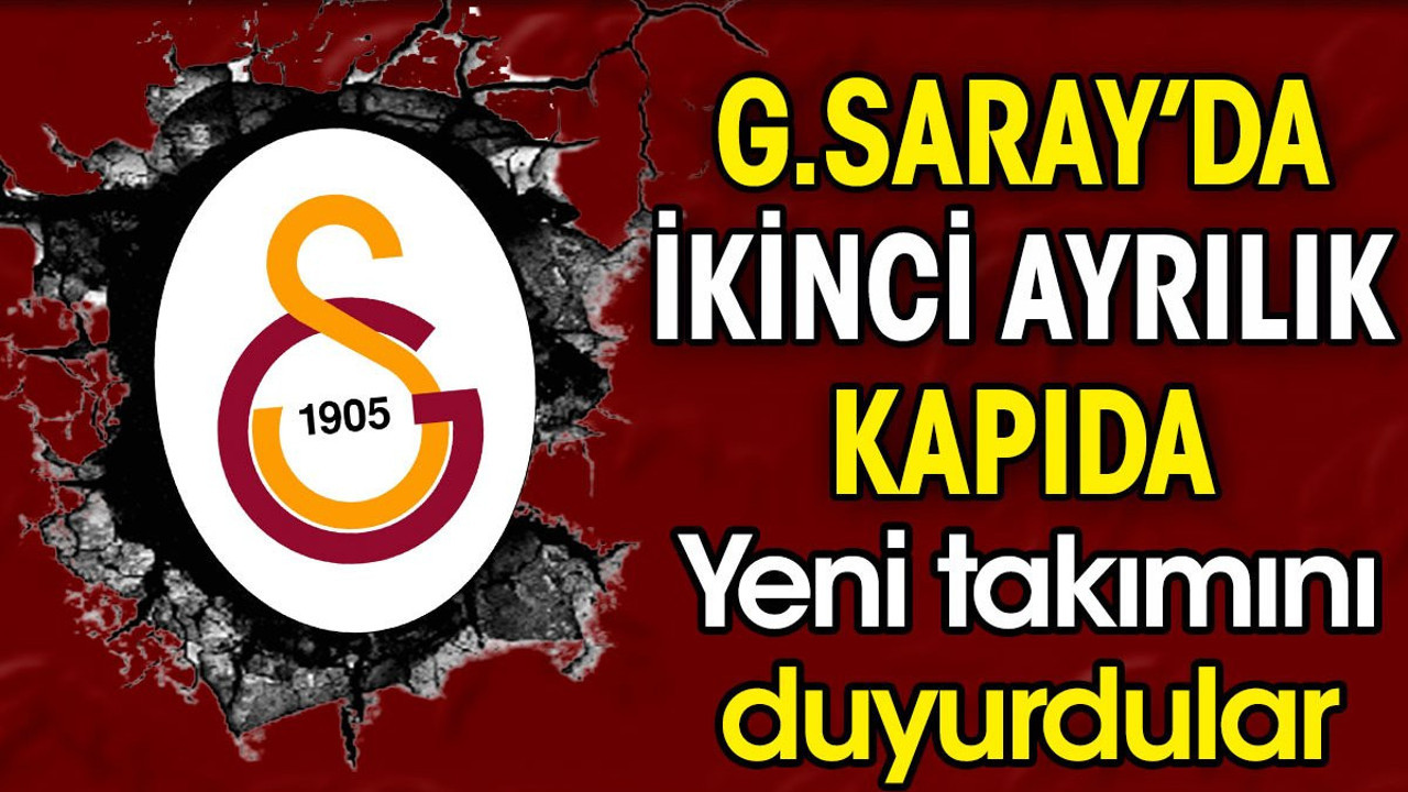 Galatasaray'da ikinci ayrılık kapıda. Taraftarın sevgilisiydi yeni takımını duyurdular