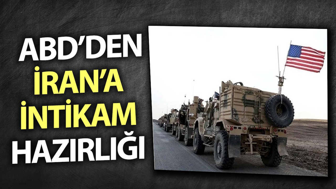 ABD’den İran'a intikam hazırlığı