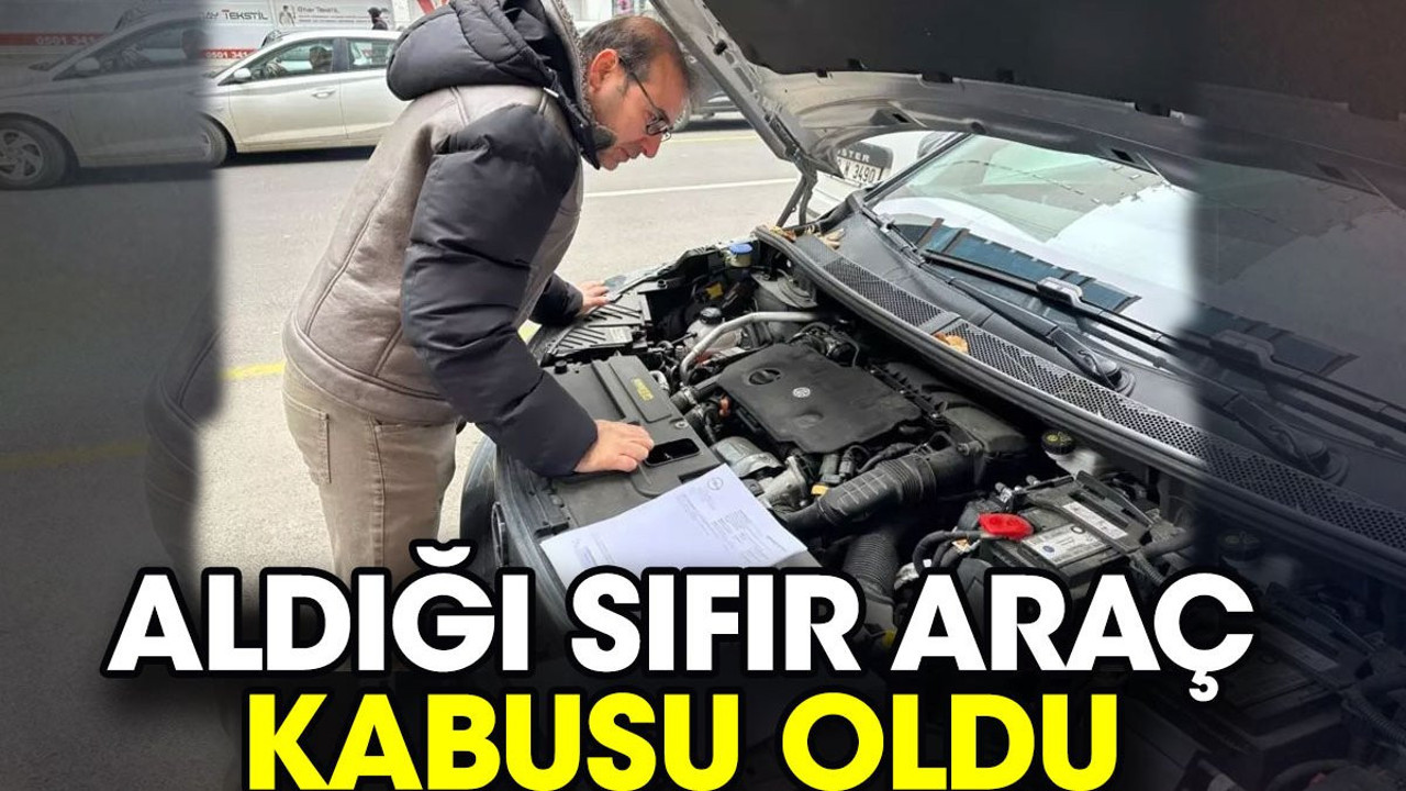 Aldığı sıfır araç kabusu oldu