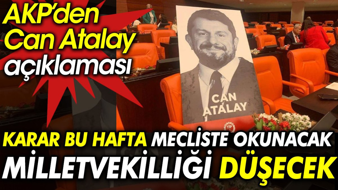 AKP’den Can Atalay açıklaması: Karar bu hafta mecliste okunacak milletvekilliği düşecek