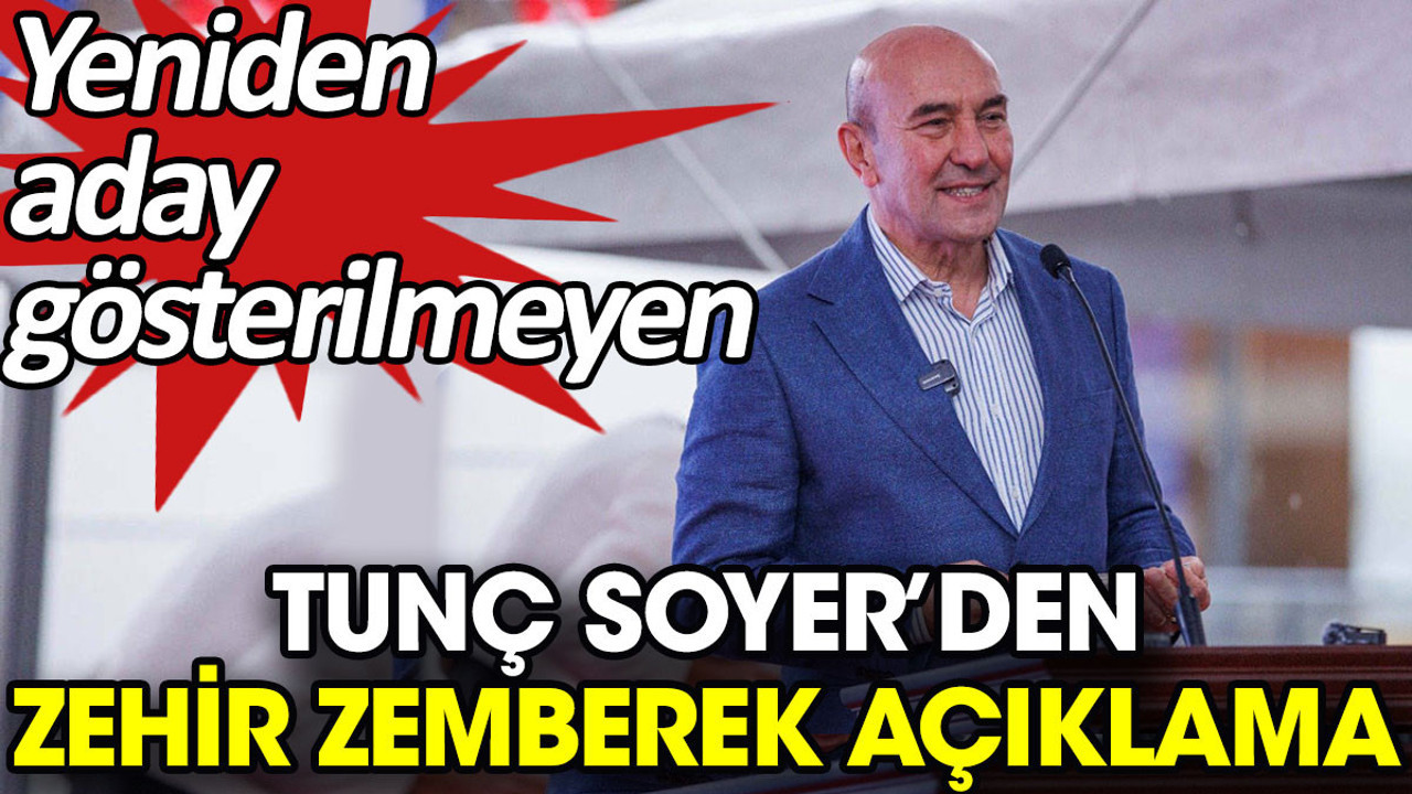 Tunç Soyer’den zehir zemberek açıklama. Yeniden aday gösterilmemişti