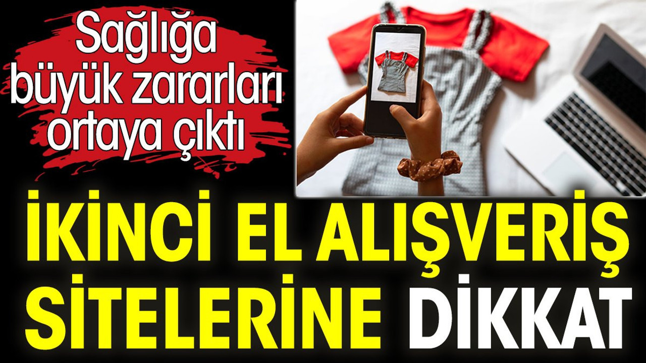 İkinci el alışveriş sitelerine dikkat! Sağlığa büyük zararları ortaya çıktı