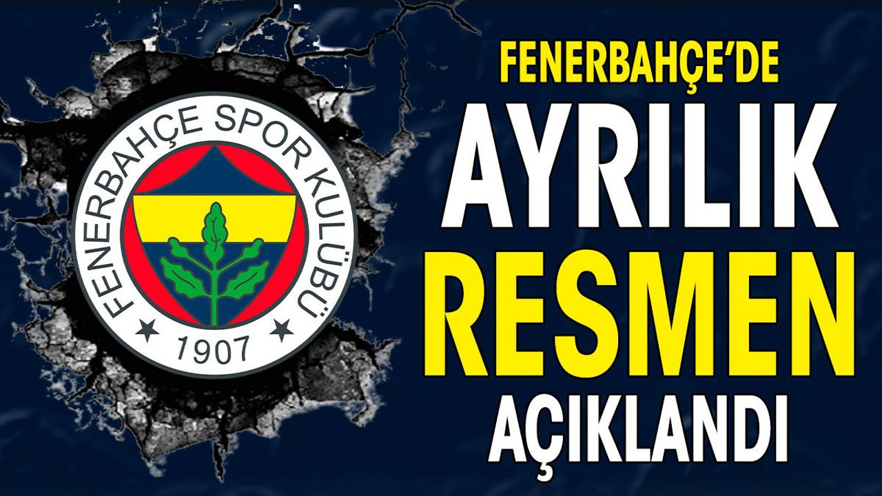 Fenerbahçe'de ayrılık resmen duyuruldu