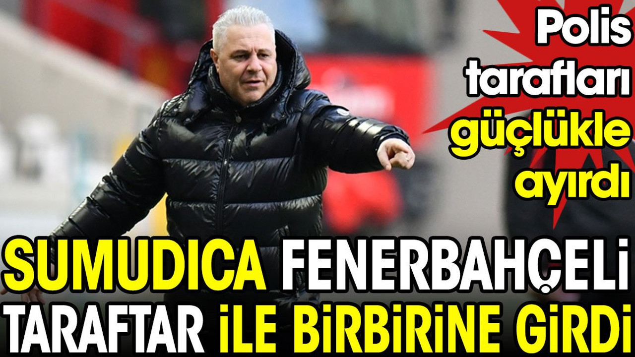 Sumudica Fenerbahçeli taraftarla birbirine girdi. Polis güçlükle ayırdı