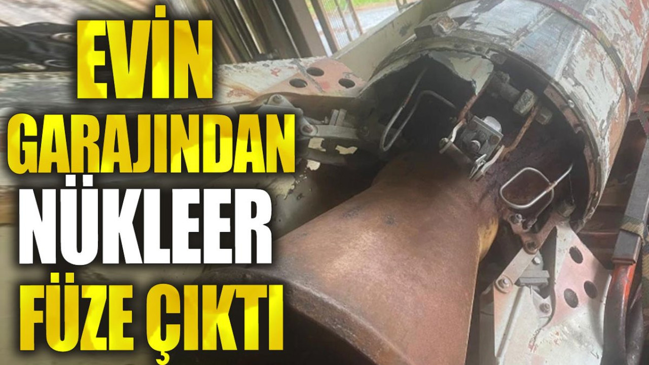 Evin garajından nükleer füze çıktı
