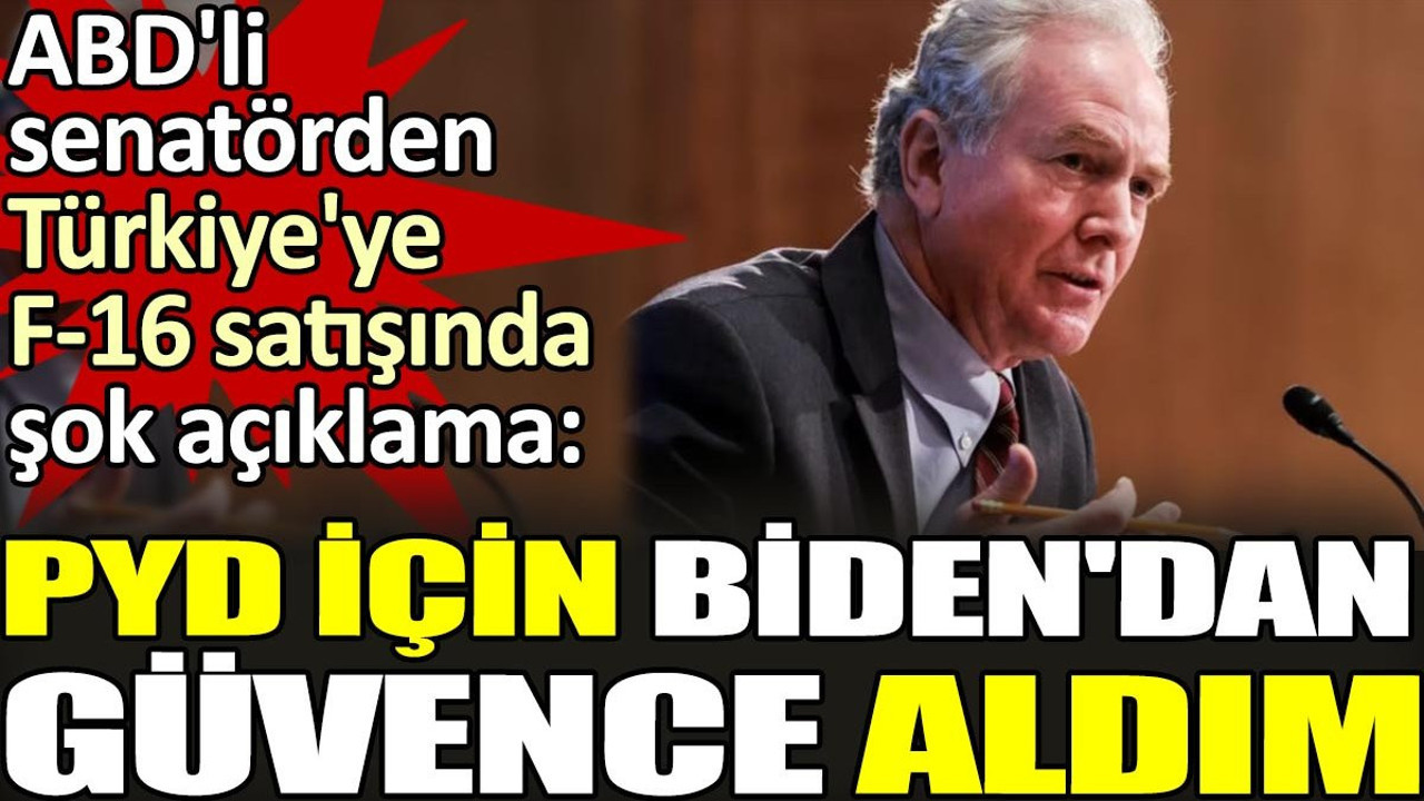 ABD'li senatörden Türkiye'ye F-16 satışında şok açıklama. 'PYD için Biden'dan güvence aldım'