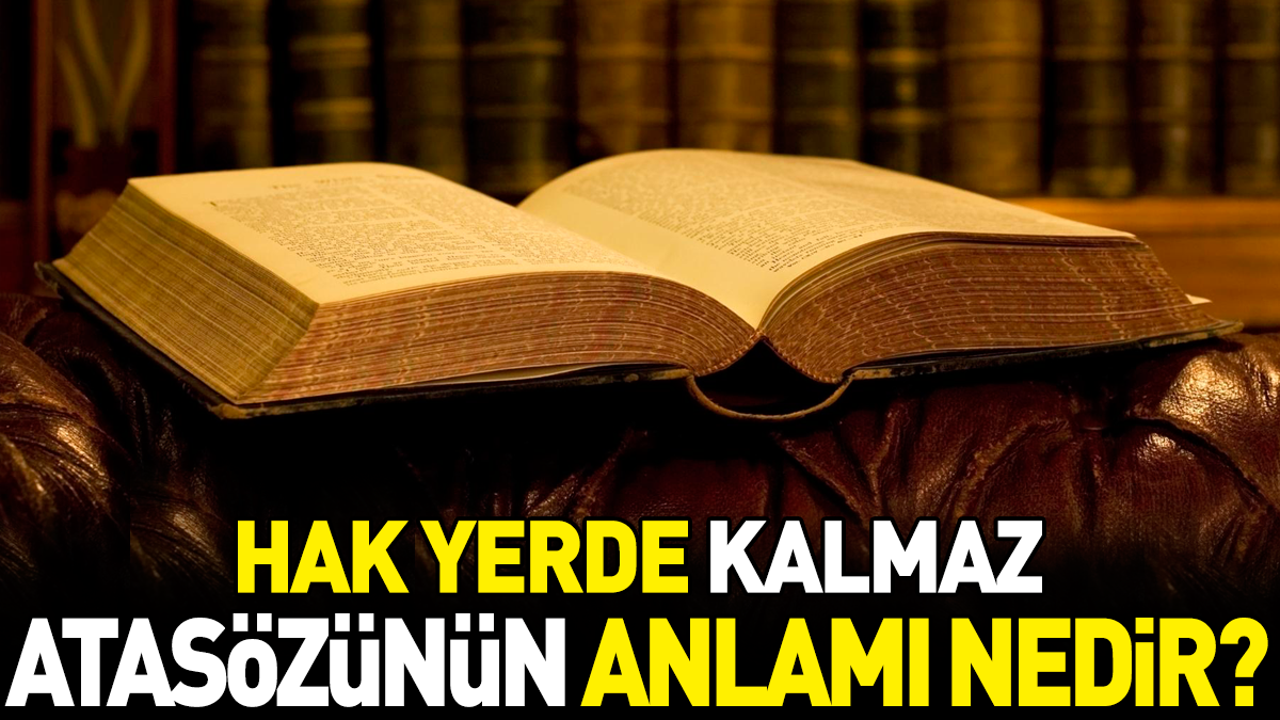 Hak yerde kalmaz atasözünün anlamı nedir?