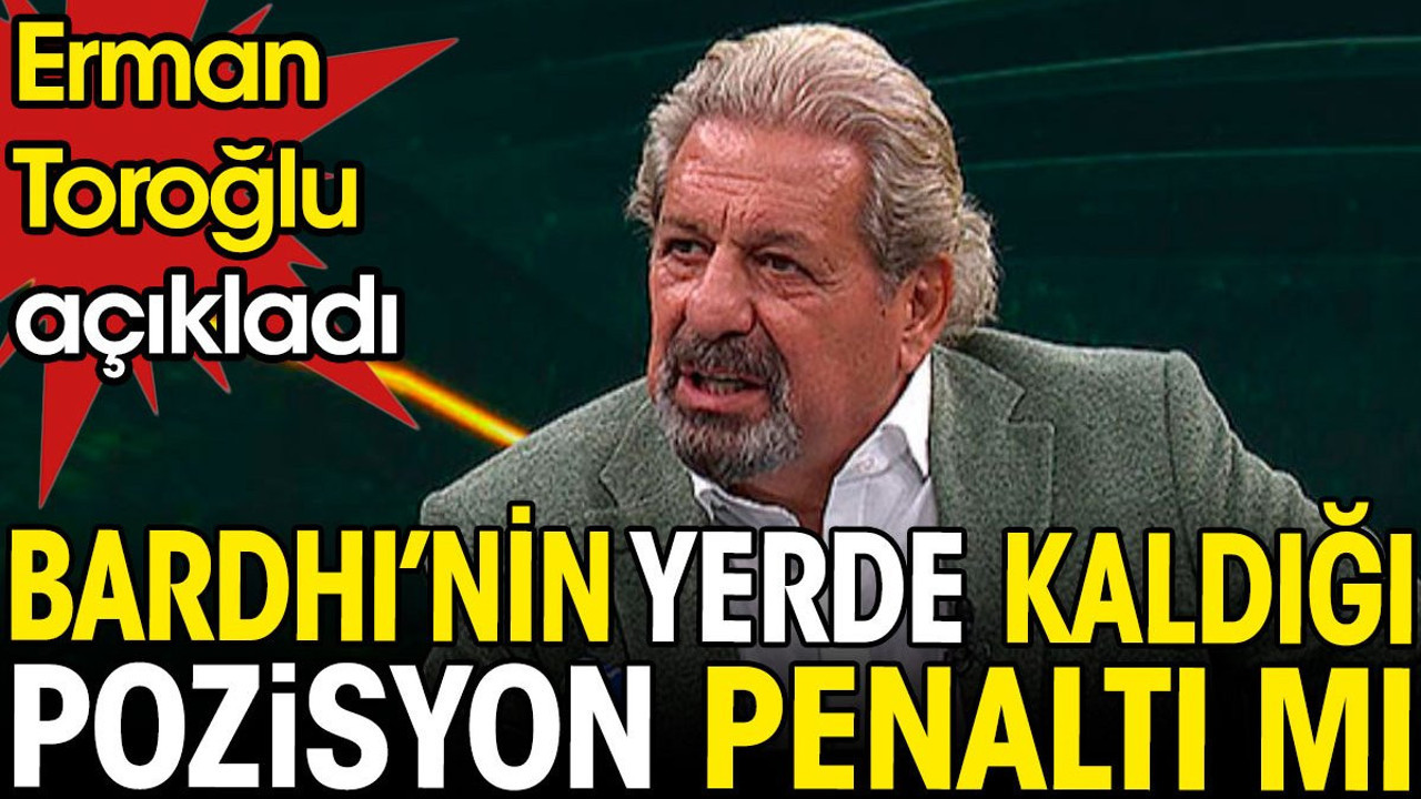 Bardhi'nin yerde kaldığı pozisyon penaltı mı? Erman Toroğlu açıkladı