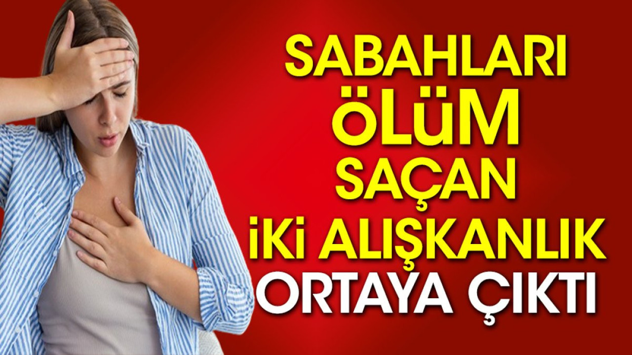 Sabahları ölüm saçan iki alışkanlık ortaya çıktı