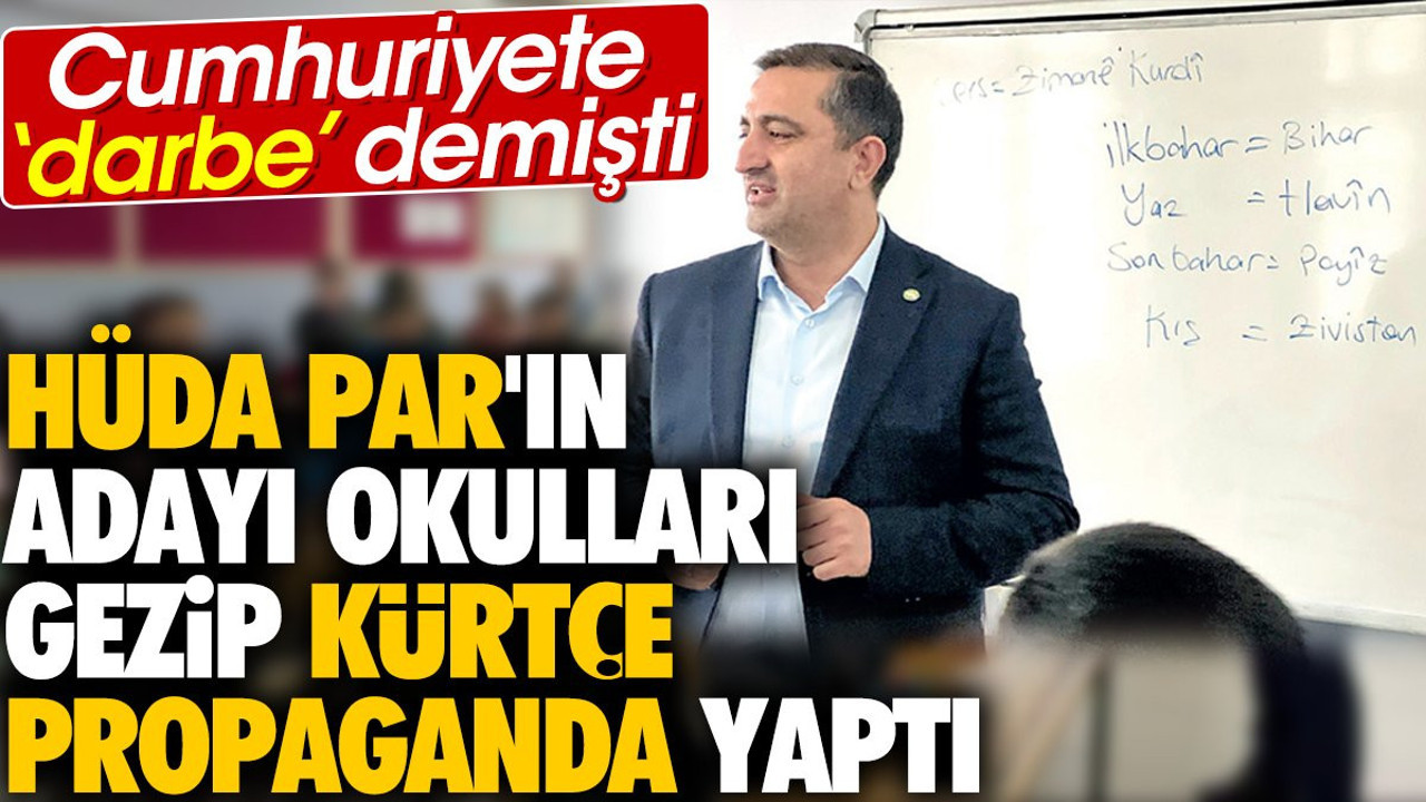 HÜDA PAR'ın adayı okulları gezip Kürtçe propaganda yaptı. Cumhuriyete 'darbe' demişti