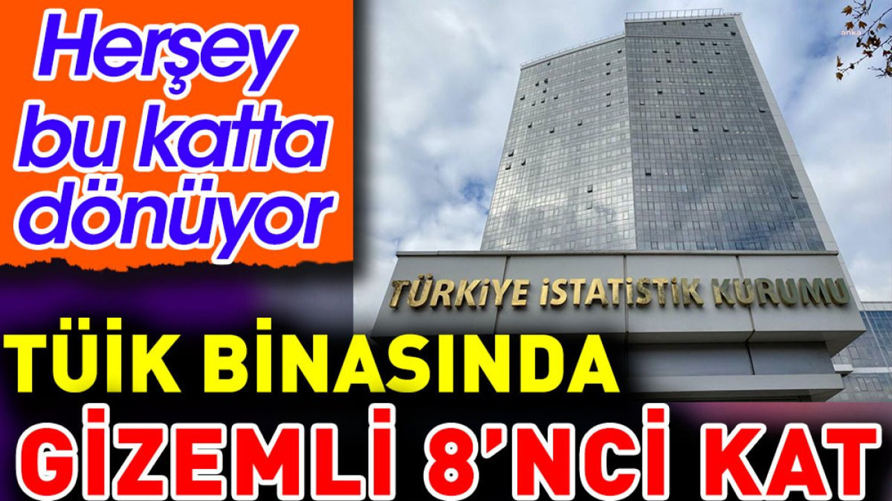 TÜİK binasında gizemli 8'nci kat. Herşey burada dönüyor