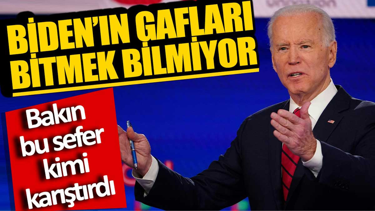 Biden’ın gafları bitmek bilmiyor. Bakın bu sefer kimi karıştırdı