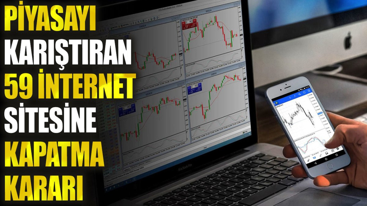 Piyasayı karıştıran 59 internet sitesine kapatma kararı