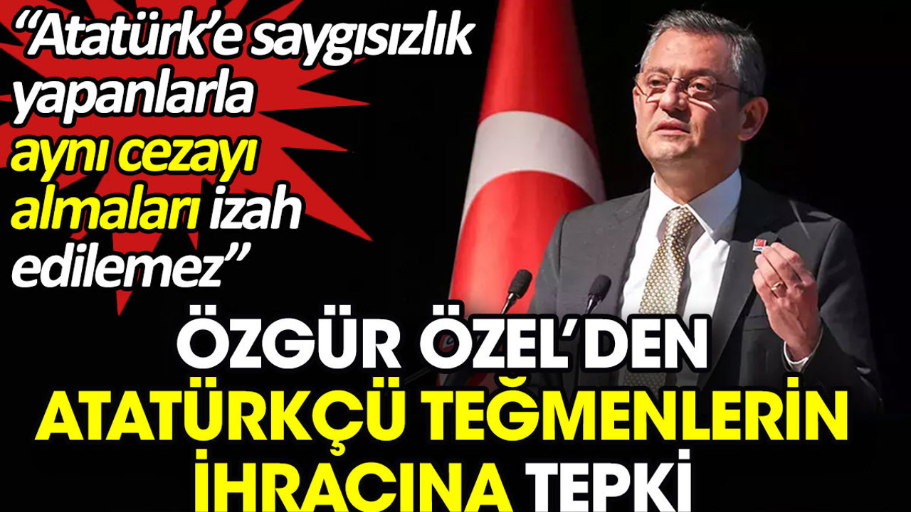 Özgür Özel’den Atatürkçü teğmenlerin ihracına tepki. 'Atatürk’e saygısızlık yapanlarla aynı cezayı almaları izah edilemez'
