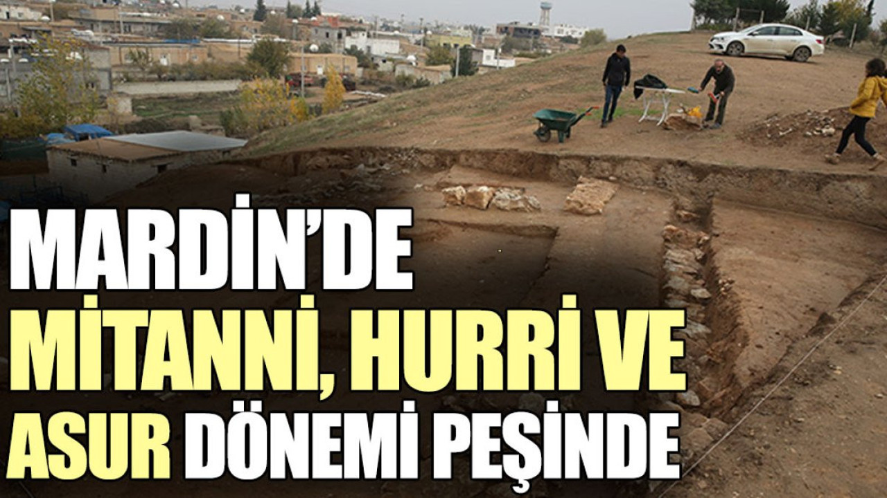 Mardin’de Mitanni, Hurri ve Asur dönemi peşinde