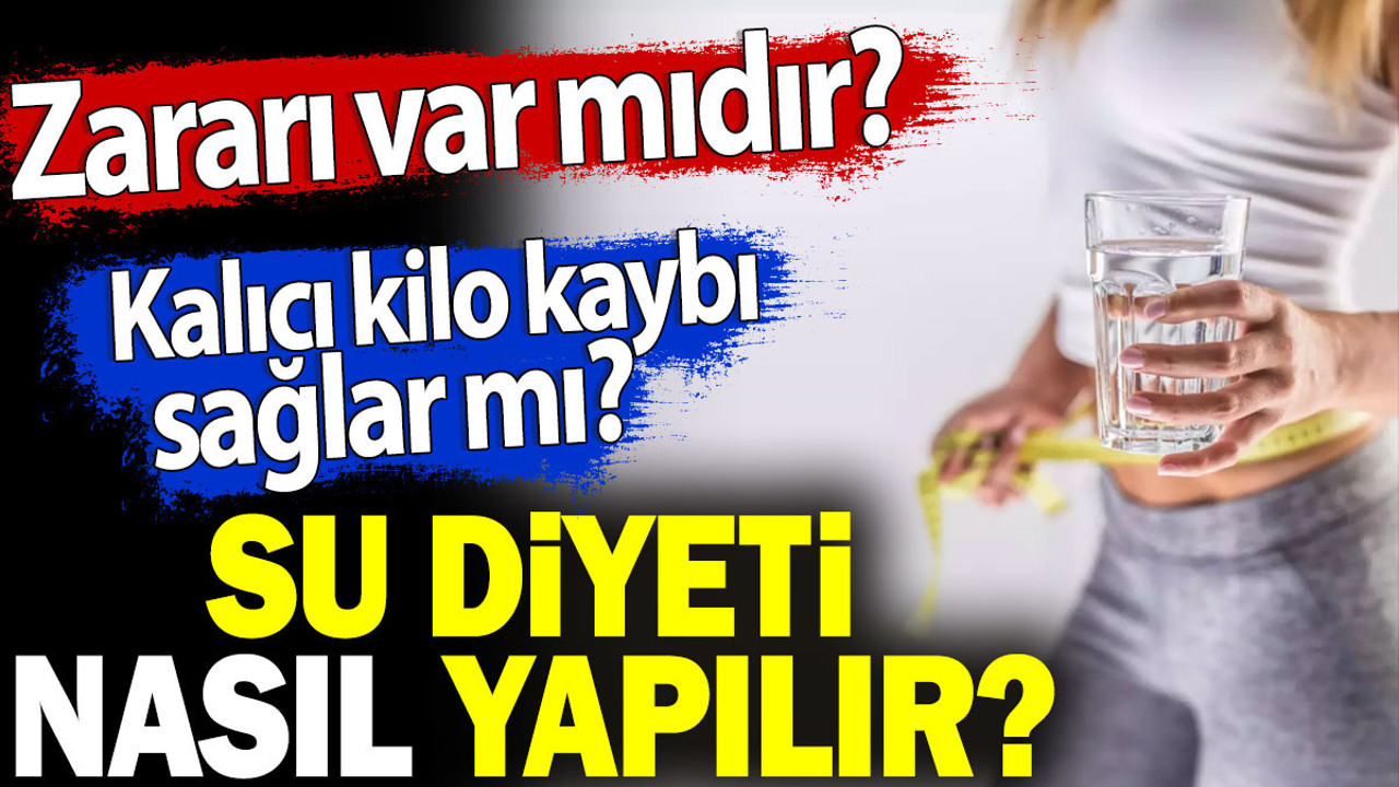 Su diyeti nasıl yapılır? Zararı var mıdır? Kalıcı kilo kaybı sağlar mı?
