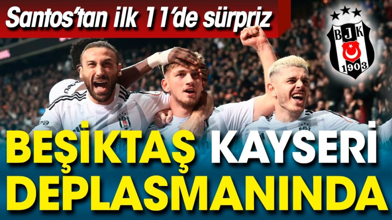 Beşiktaş Kayseri deplasmanında. İlk 11 belli oldu. Fernando Santos'tan yeni transferlerle ilgili flaş karar