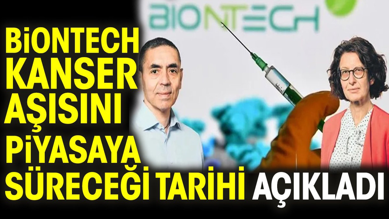 BioNTech kanser aşısını piyasaya süreceği tarihi açıkladı
