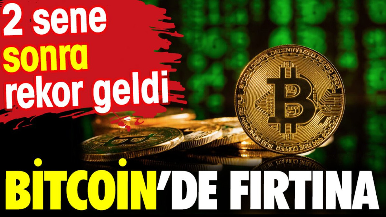 Bitcoin’de fırtına. 2 sene sonra rekor geldi