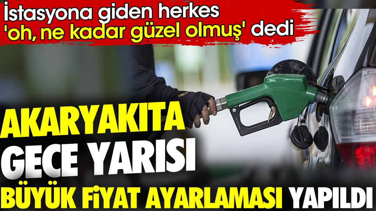 Akaryakıta gece yarısı büyük fiyat ayarlaması yapıldı. İstasyona giden herkes 'oh, ne kadar güzel olmuş' dedi