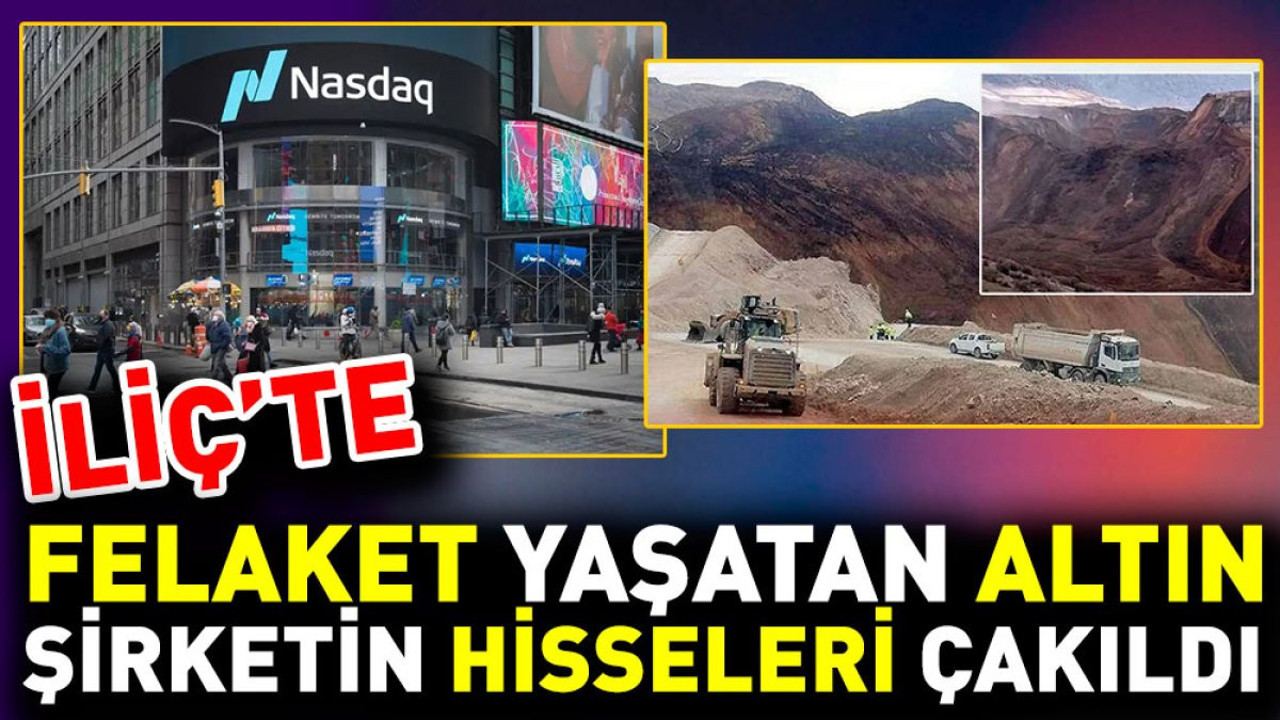 İliç'e göz göre göre felaket getiren altın şirketin hisseleri çakıldı