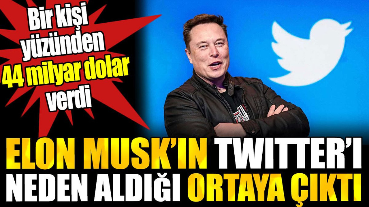 Elon Musk’ın Twitteri neden satın aldığı ortaya çıktı. Bir kişi yüzünden 44 milyar dolar verdi