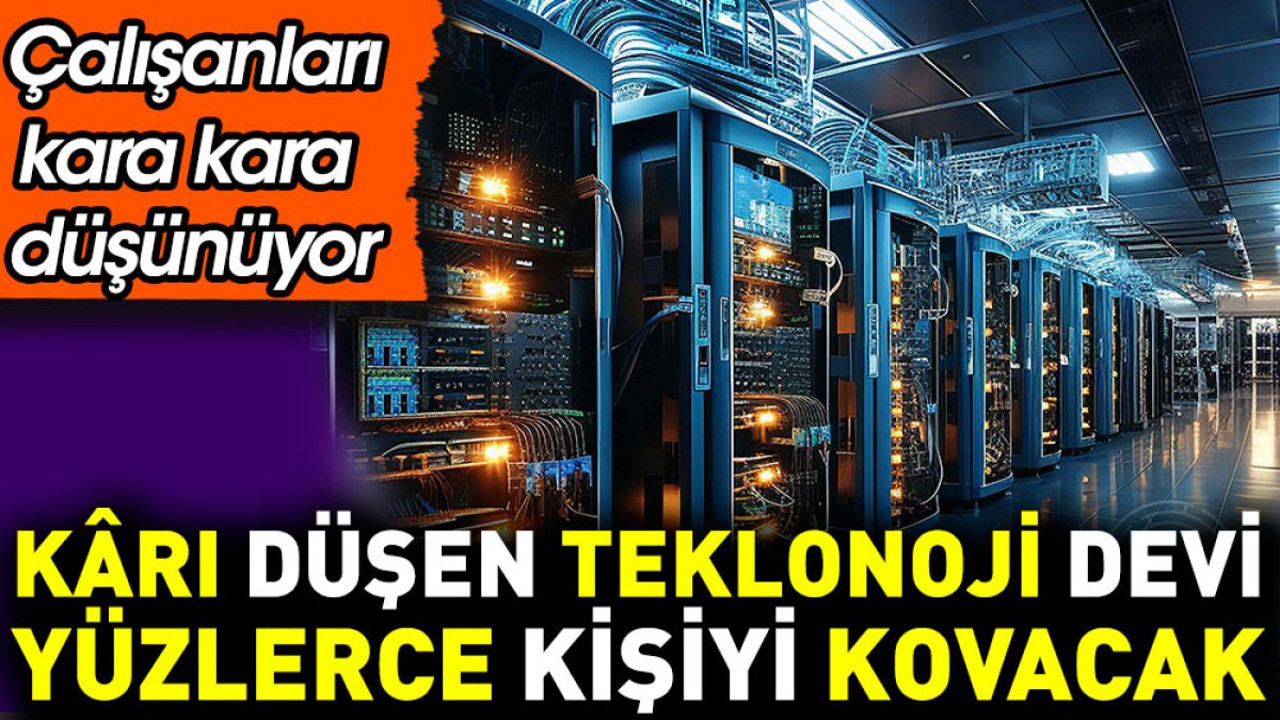 Kârı düşen teknoloji devi yüzlerce kişiyi kovacak. Çalışanlar kara kara düşünüyor