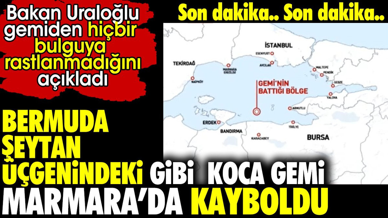 Son dakika.. Bermuda Şeytan Üçgenindeki gibi koca gemi Marmara'da kayboldu