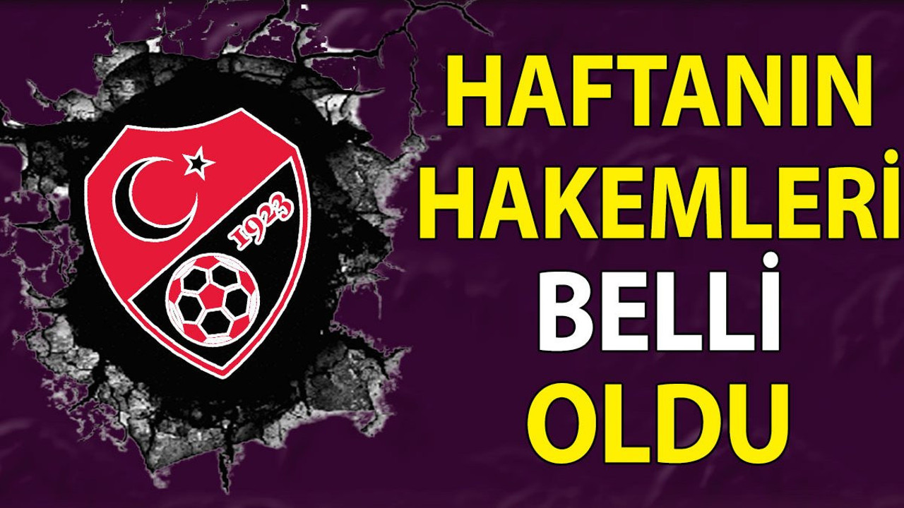 Süper Lig'de haftanın hakemleri belli oldu (15 Şubat 2024)