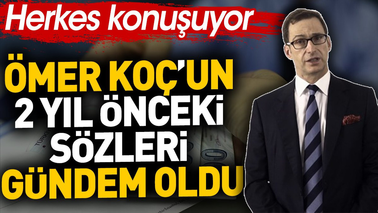 Ömer Koç'un 2 yıl önceki sözleri gündem oldu. Herkes konuşuyor
