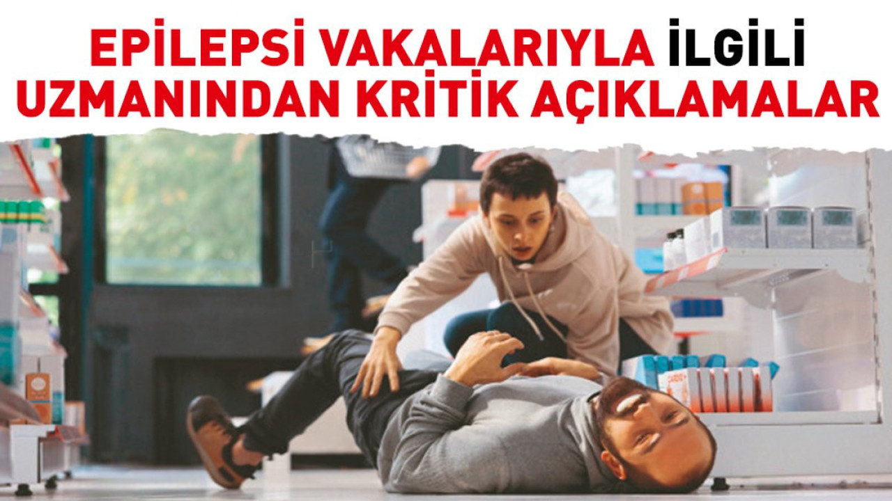 Epilepsi vakalarıyla ilgili uzmanından kritik açıklamalar