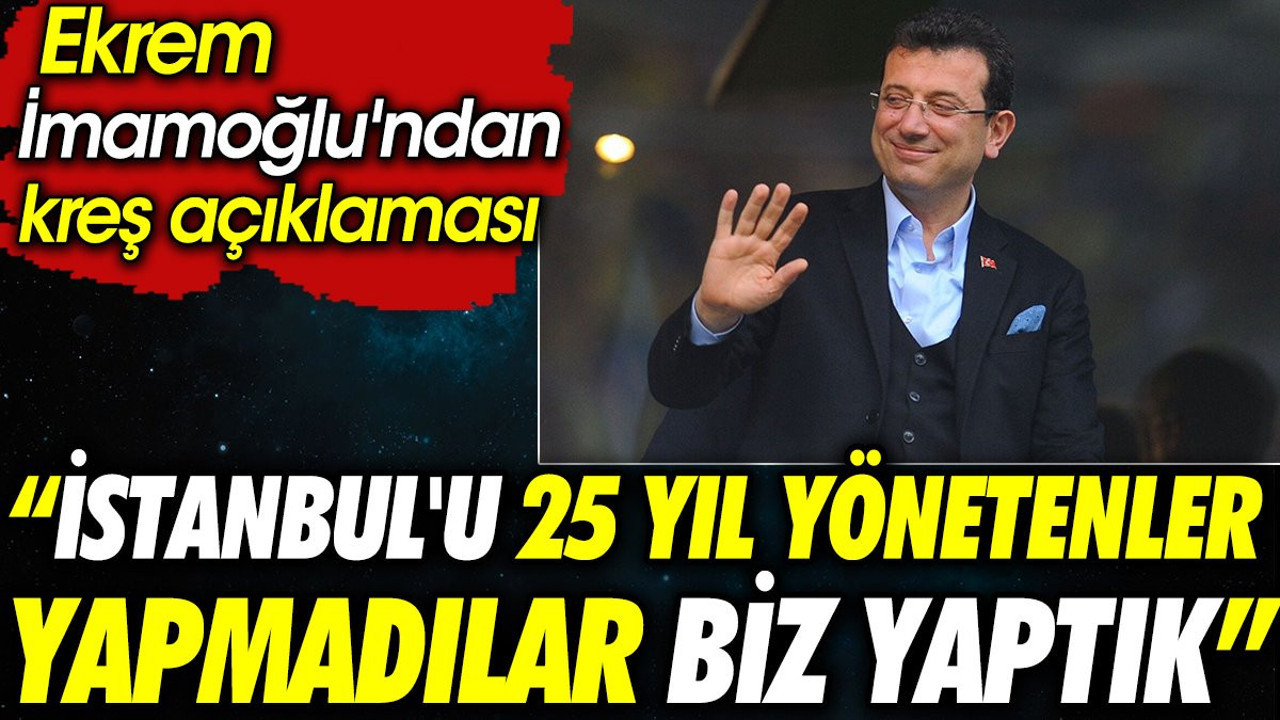 Ekrem İmamoğlu'ndan kreş açıklaması: İstanbul'u 25 yıl yönetenler yapmadılar biz yaptık