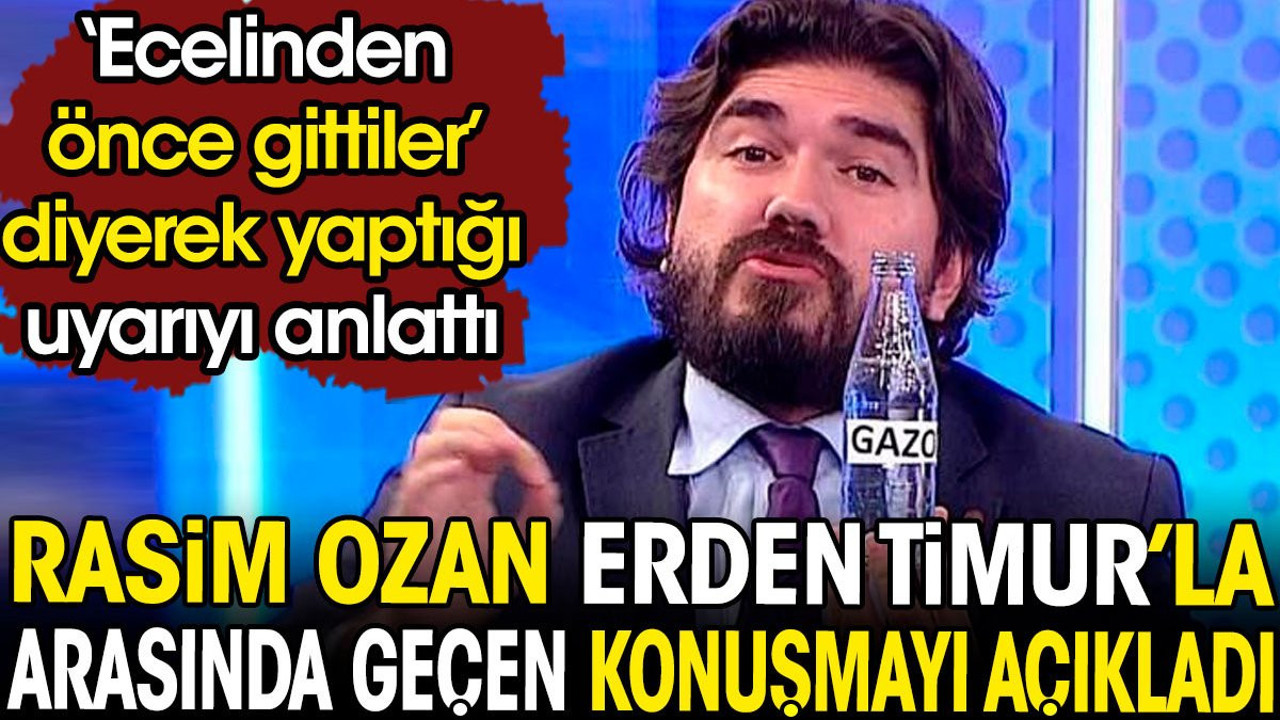 Rasim Ozan Kütahyalı 'ecelinden önce gittiler' diyerek Erden Timur'a yaptığı uyarıyı anlattı