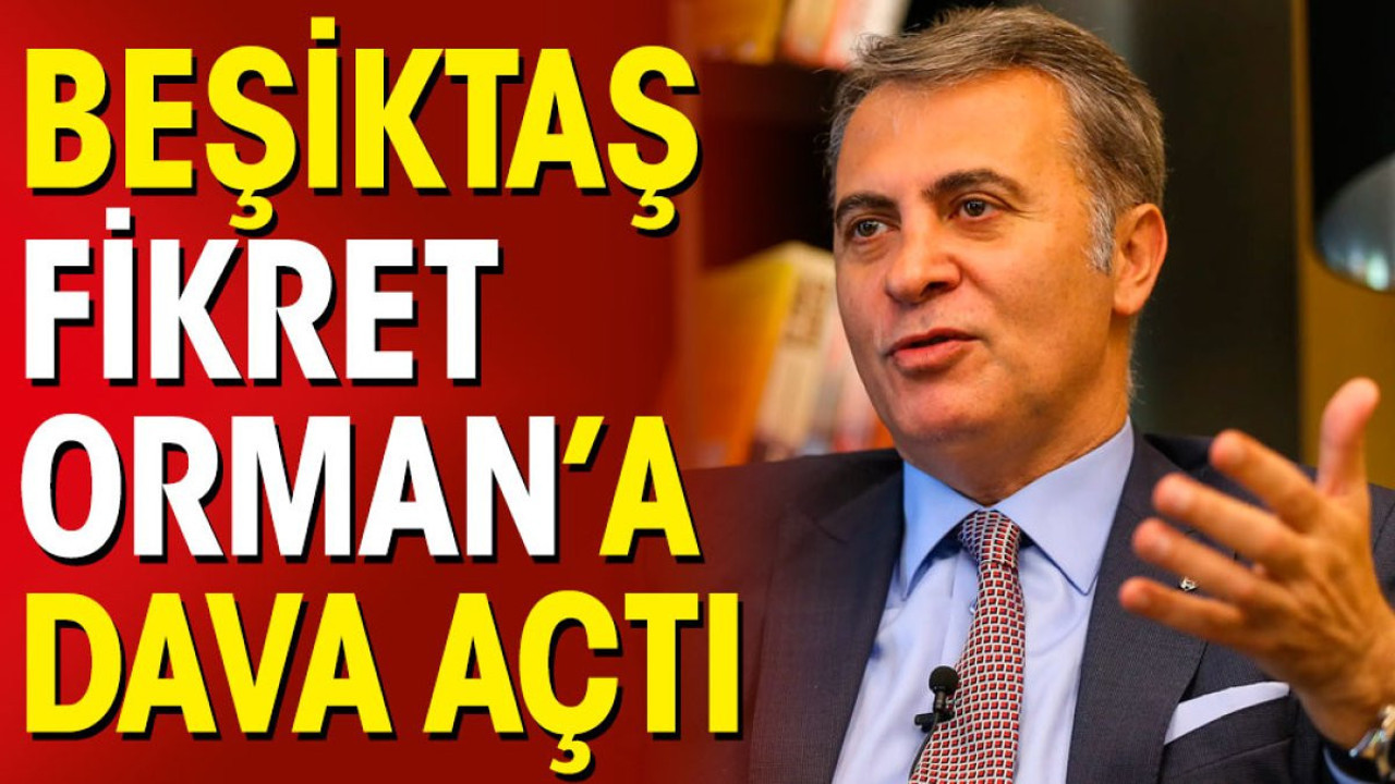 Beşiktaş Fikret Orman'a dava açtı!