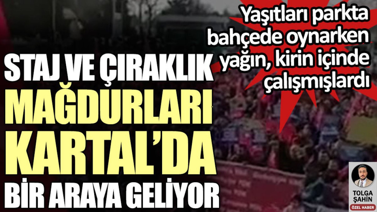 Yaşıtları parkta oynarken çalışmak zorunda kalan staj ve çıraklık mağdurları Kartal’da bir araya geliyor