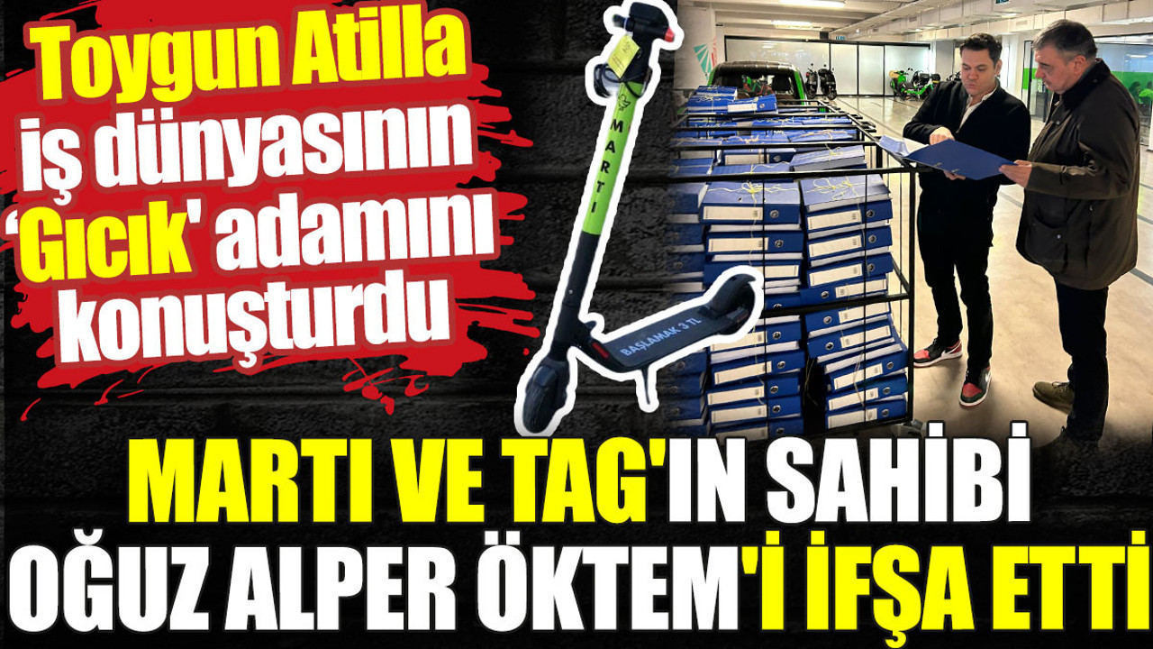 Martı ve TAG'ın sahibi Oğuz Alper Öktem'i ifşa etti. Toygun Atilla iş dünyasının 'Gıcık' adamını konuşturdu