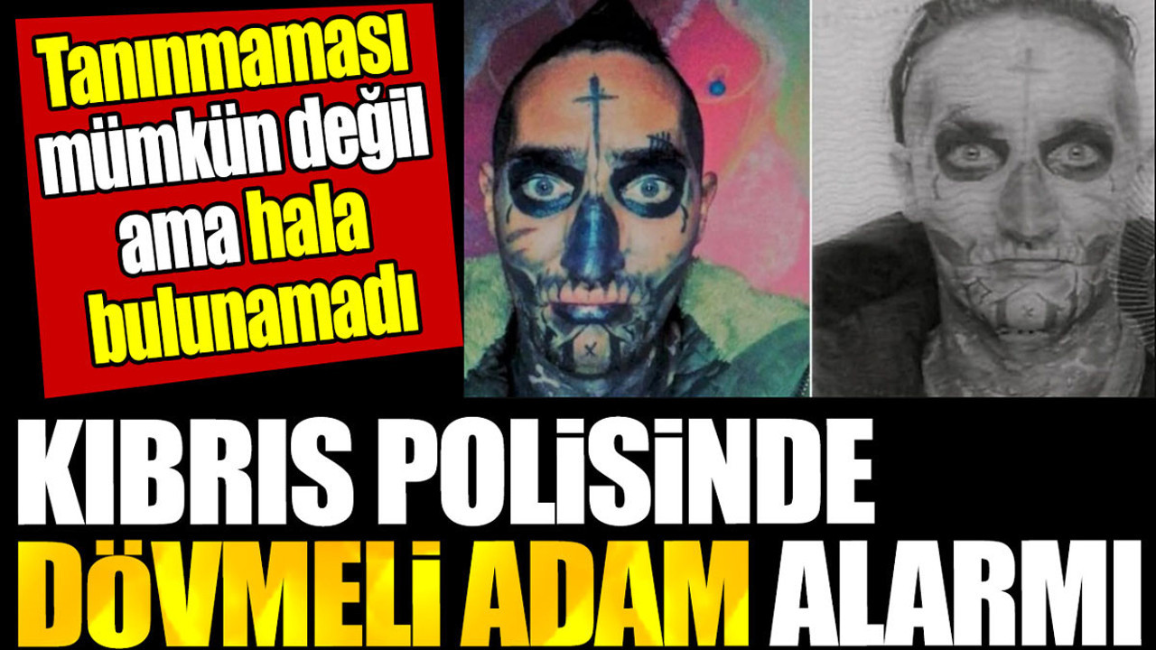 Kıbrıs polisinde dövmeli adam alarmı. Tanınmaması mümkün değil ama hala bulunamadı