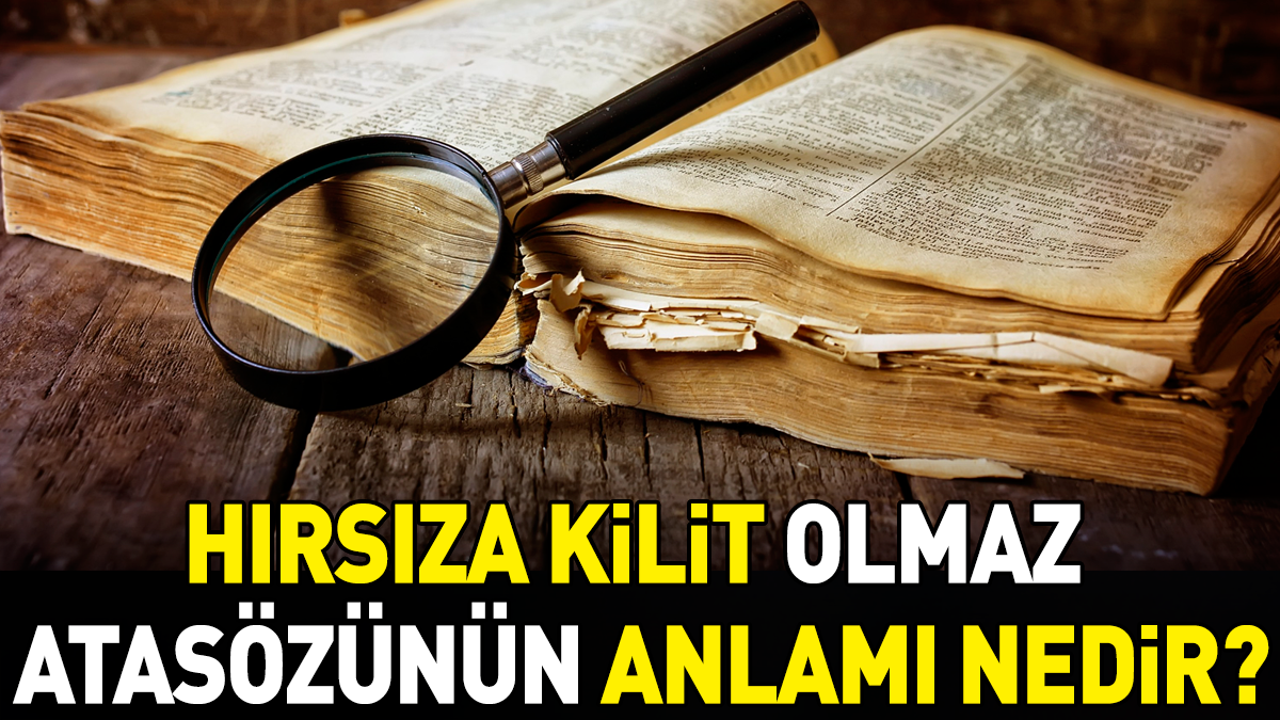 Hırsıza kilit olmaz atasözünün anlamı nedir?