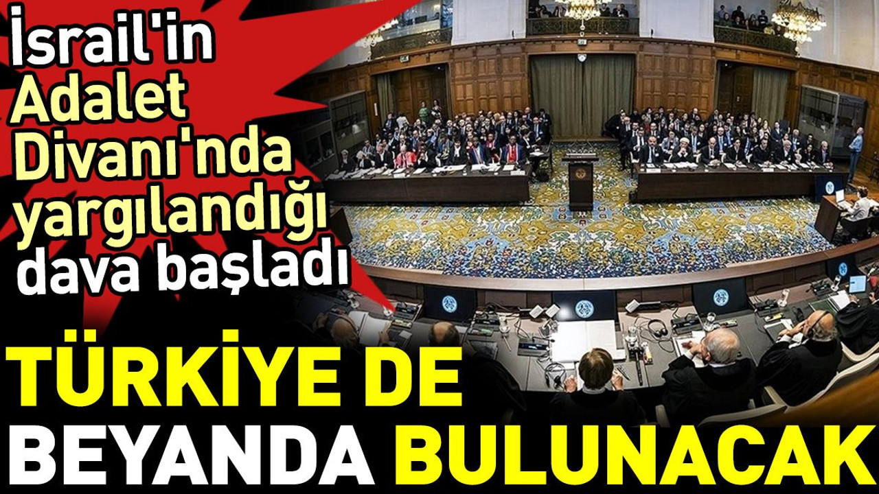 İsrail'in Adalet Divanı'nda yargılandığı dava başladı. Türkiye de beyanda bulunacak