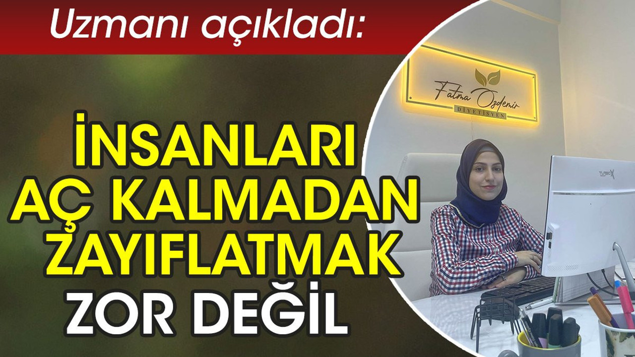 Uzmanı açıkladı: İnsanları aç kalmadan zayıflatmak zor değil