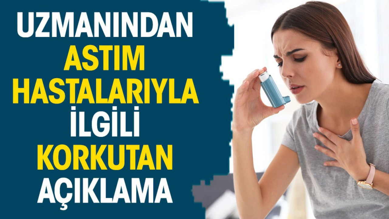 Uzmanından astım hastalarıyla ilgili korkutan açıklama