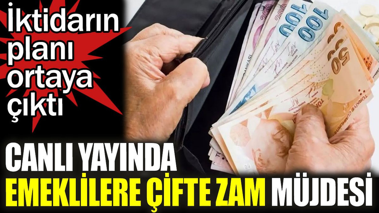 Canlı yayında emeklilere çifte zam müjdesi. İktidarın planı ortaya çıktı
