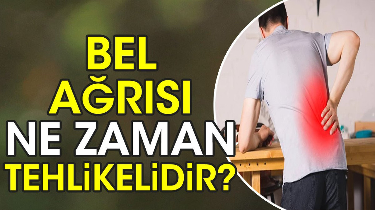 Bel ağrısı ne zaman tehlikelidir?