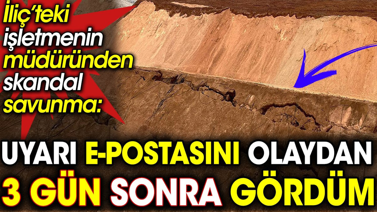 İliç’teki işletmenin müdüründen skandal savunma: Uyarı e-postasını olaydan 3 gün sonra gördüm