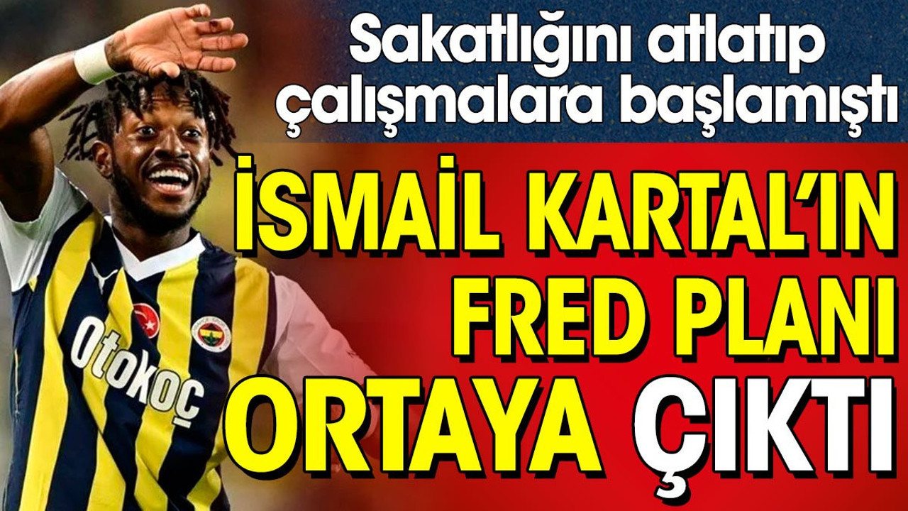 İsmail Kartal'ın Fred planı ortaya çıktı