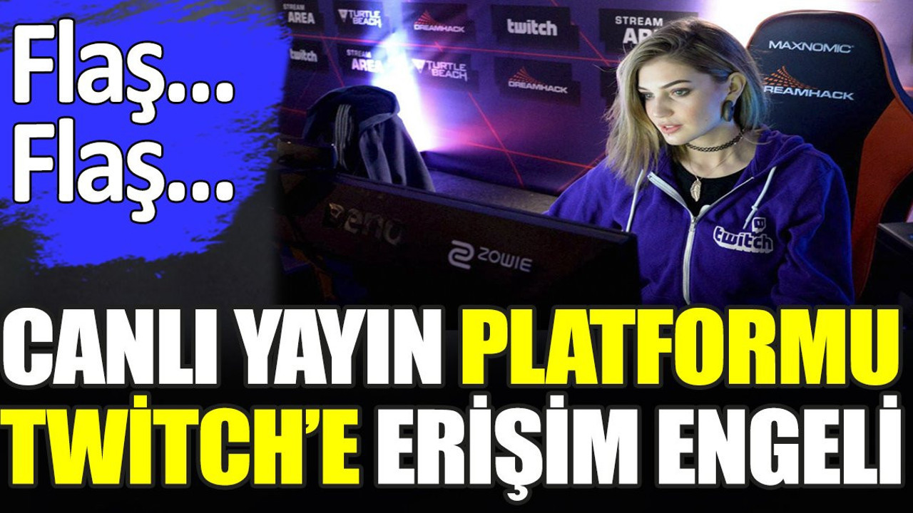 Son dakika... Canlı yayın platformu Twitch'e erişim engeli