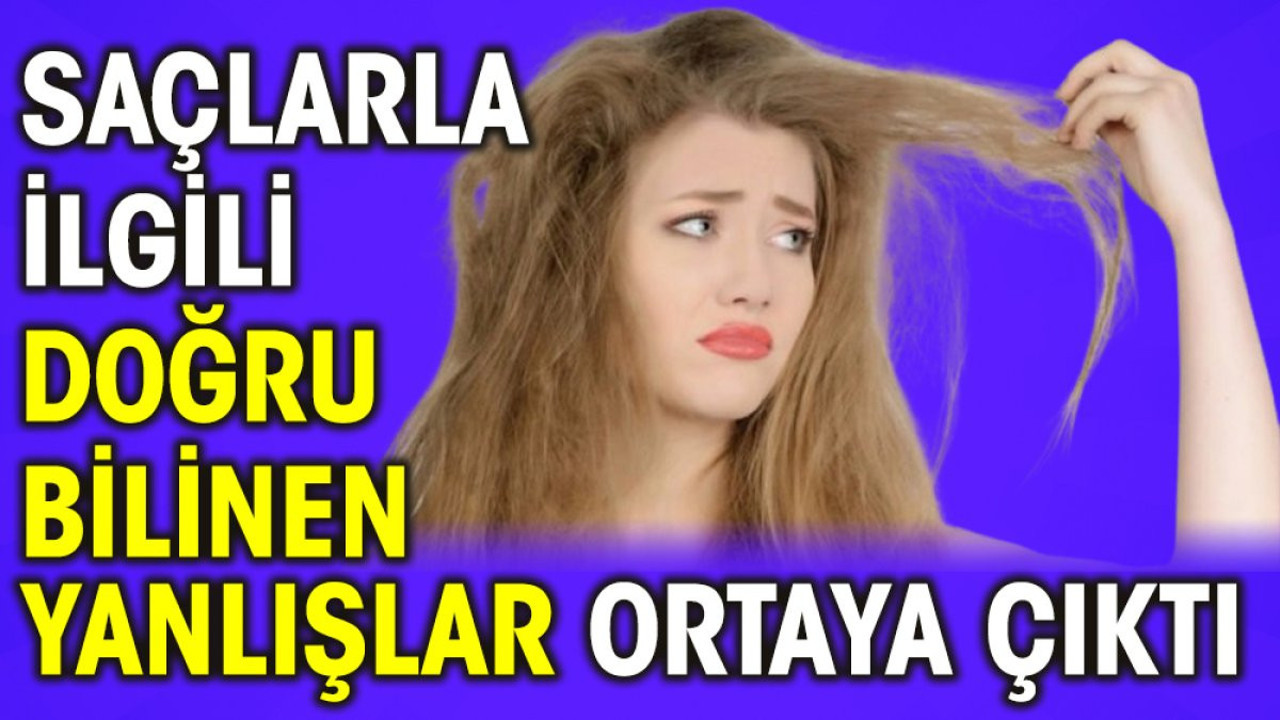 Saçlarla ilgili doğru bilinen yanlışlar ortaya çıktı
